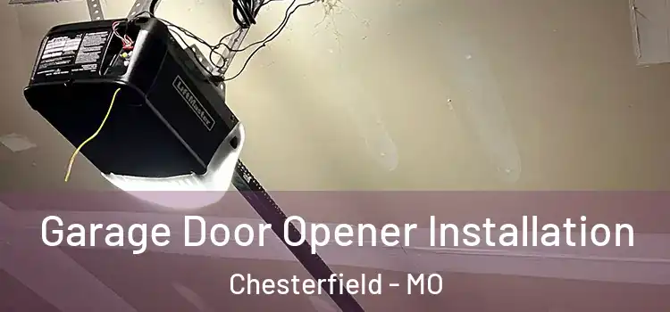  Garage Door Opener Installation Chesterfield - MO